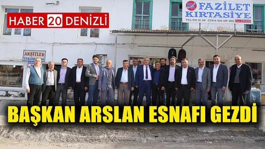 Başkan Arslan Esnafı gezdi