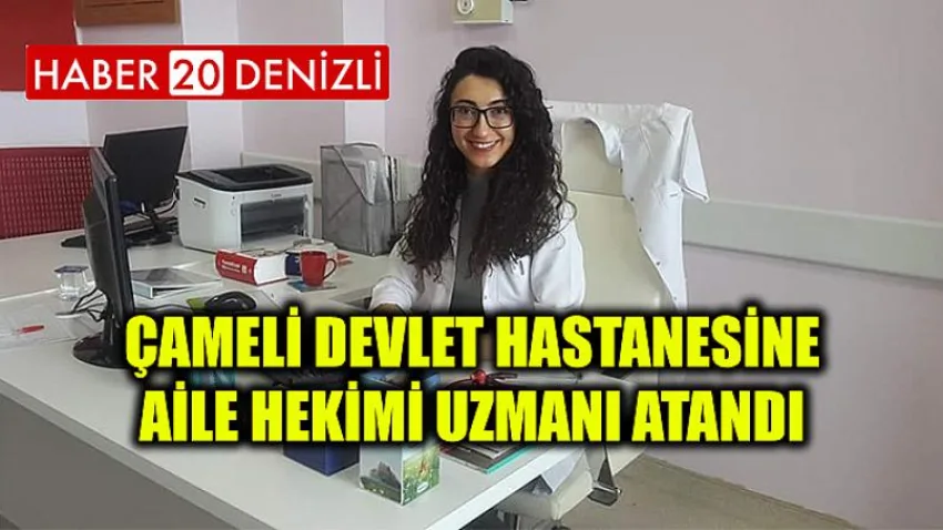 Çameli Devlet Hastanesine Aile Hekimi Uzmanı Atandı