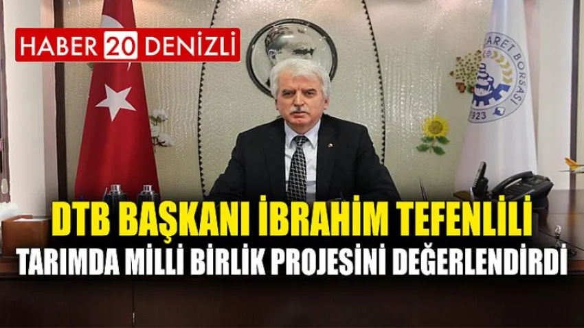 Başkan Tefenlili Bakan Albayrak’ın Açıkladığı Tarımda Milli Birlik Projesini Değerlendirdi