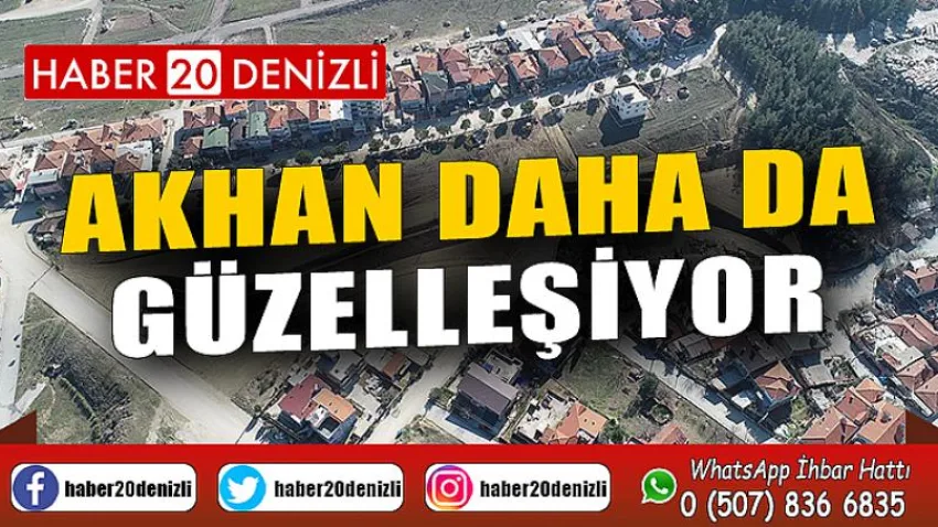 Akhan Daha da Güzelleşiyor