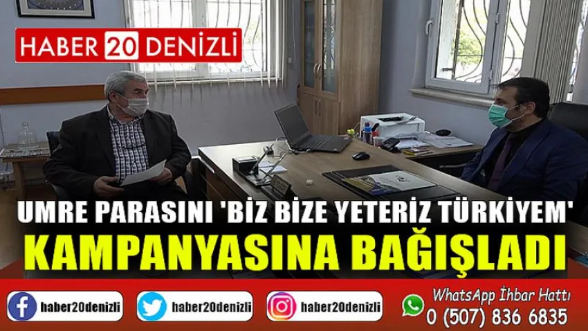 Umre parasını 'Biz Bize Yeteriz Türkiyem' kampanyasına bağışladı