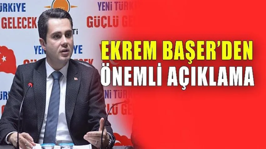 Ekrem Başer’den Önemli Açıklama...
