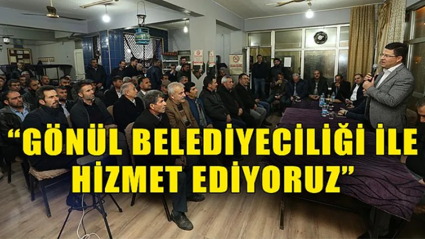 Gönül Belediyeciliği ile Hizmet Ediyoruz