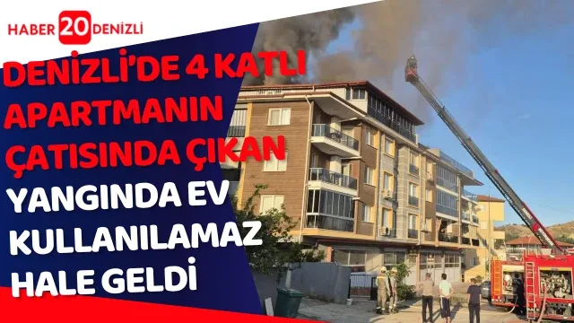 Denizli’de 4 katlı apartmanın çatısında çıkan yangında ev kullanılamaz hale geldi