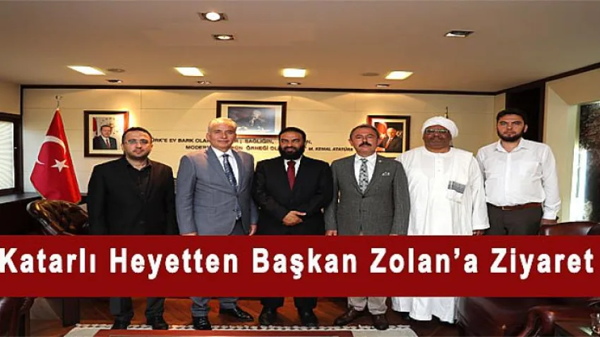 Katarlı Heyetten Başkan Zolan’a Ziyaret
