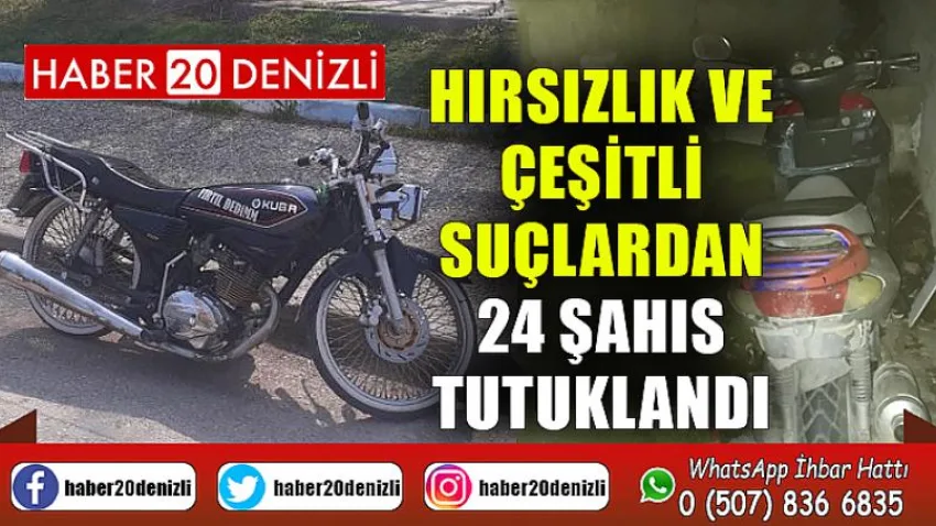 Hırsızlık ve çeşitli suçlardan 24 şahıs tutuklandı