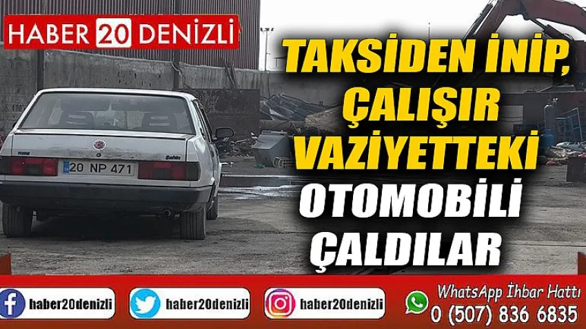 Taksiden inip, çalışır vaziyetteki otomobili çaldılar