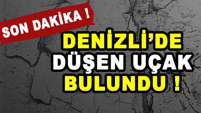 Denizli'de Düşen Uçak Bulundu !