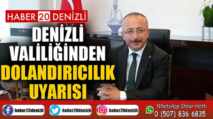 Denizli Valiliğinden dolandırıcılık uyarısı