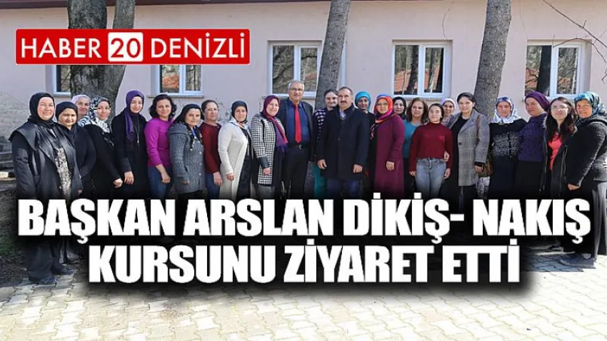 Başkan Arslan Dikiş- Nakış Kursunu Ziyaret Etti