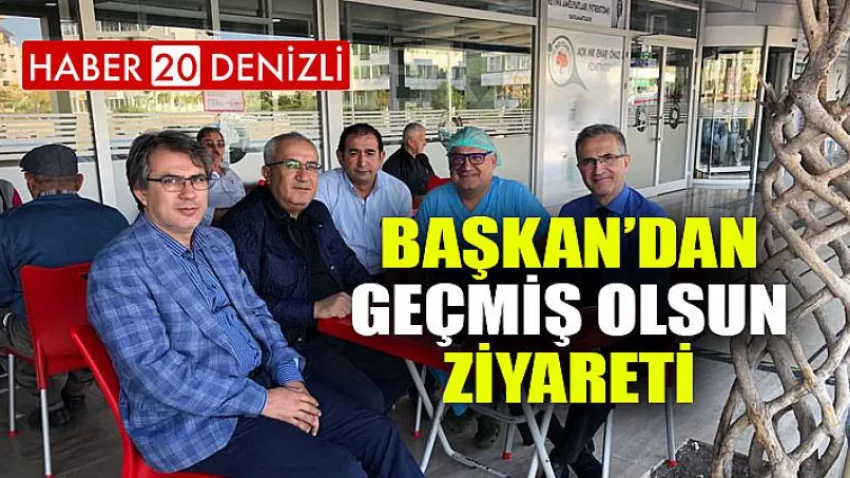 Başkan’dan Geçmiş Olsun Ziyareti