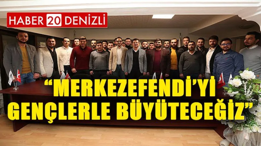 Merkezefendi’yi Gençlerle Büyüteceğiz