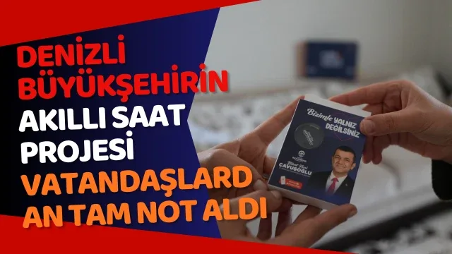 Denizli Büyükşehirin akıllı saat projesi vatandaşlardan tam not aldı
