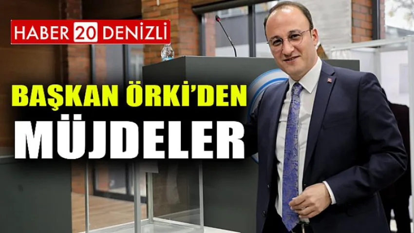 Başkan Örki’den Müjdeler