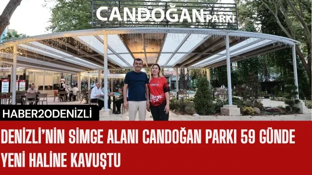 Denizli’nin simge alanı Candoğan Parkı 59 günde yeni haline kavuştu