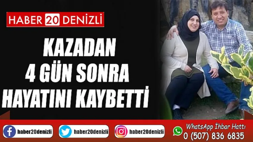 Kazadan 4 gün sonra hayatını kaybetti
