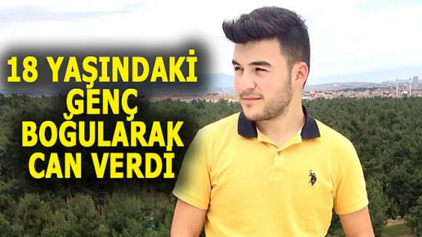 18 Yaşındaki Genç Boğularak Can Verdi