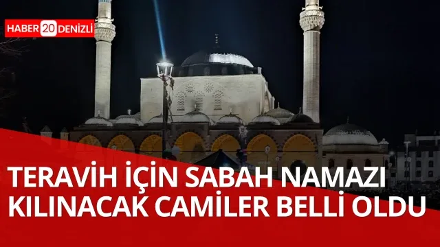 Denizli’de hatimle teravih ve sabah namazı kılınacak camiler belli oldu