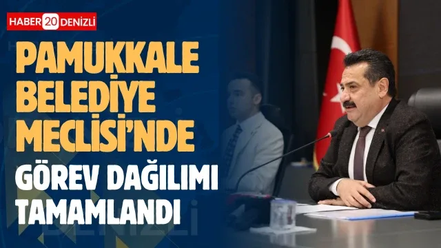 Pamukkale Belediye Meclisi’nde Görev Dağılımı Tamamlandı
