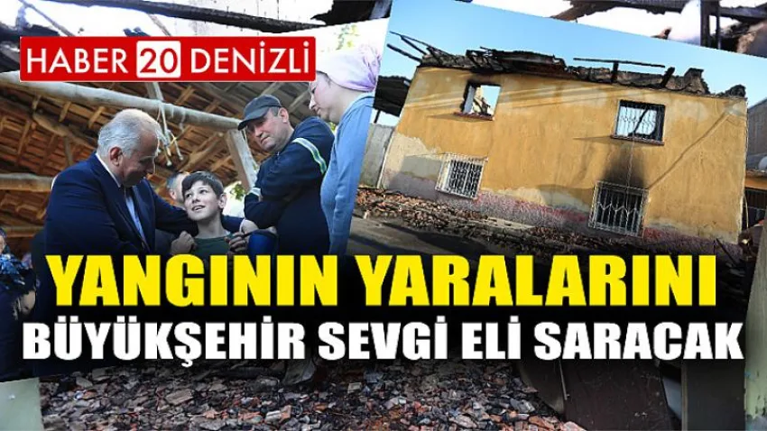 Yangının yaralarını Büyükşehir Sevgi Eli saracak