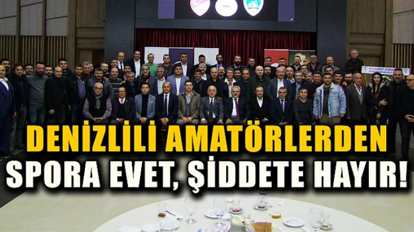 Denizlili Amatörlerden Spora Evet, Şiddete Hayır!