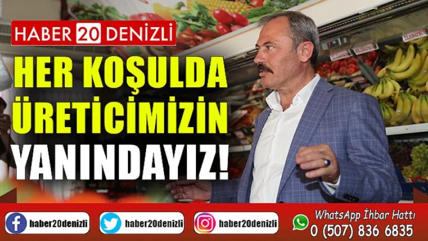 Her Koşulda Üreticimizin Yanındayız!