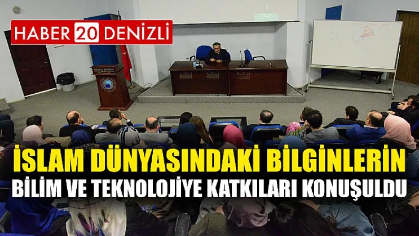 İslam Dünyasındaki Bilginlerin Bilim ve Teknolojiye Katkıları Konuşuldu