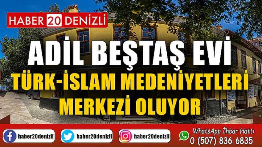 Adil Beştaş Evi, Türk-İslam Medeniyetleri Merkezi oluyor