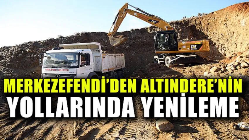 Merkezefendi’den Altındere’nin Yollarında Yenileme