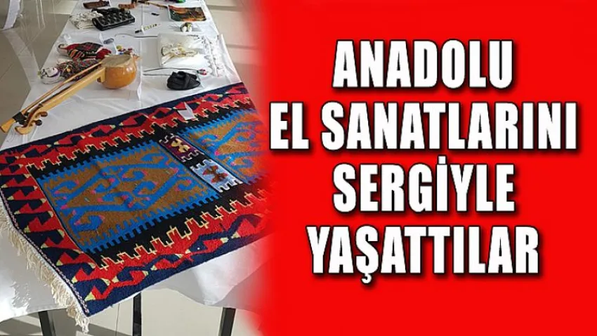 Anadolu El Sanatlarını Sergiyle Yaşattılar