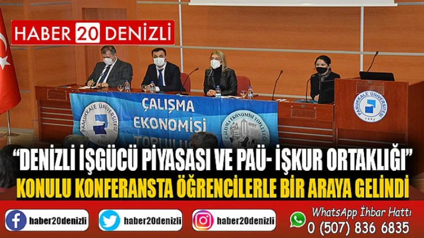 “Denizli İşgücü Piyasası ve PAÜ- İŞKUR Ortaklığı” Konulu Konferansta Öğrencilerle Bir Araya Gelindi