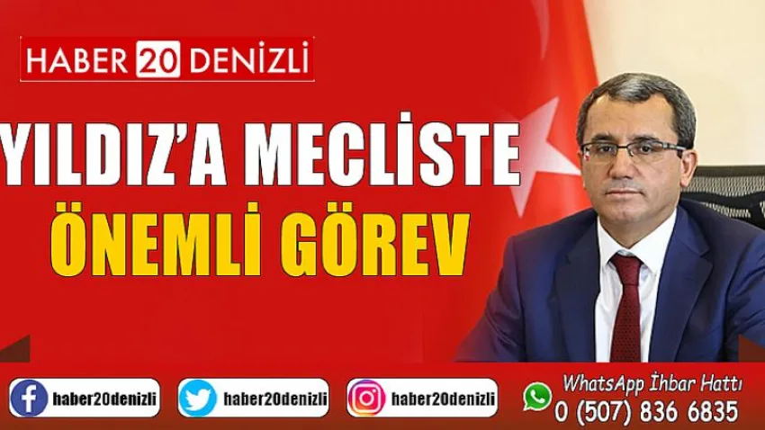 Yıldız’a Mecliste Önemli Görev