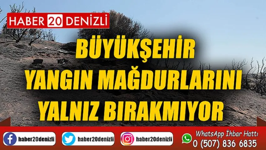 Büyükşehir yangın mağdurlarını yalnız bırakmıyor