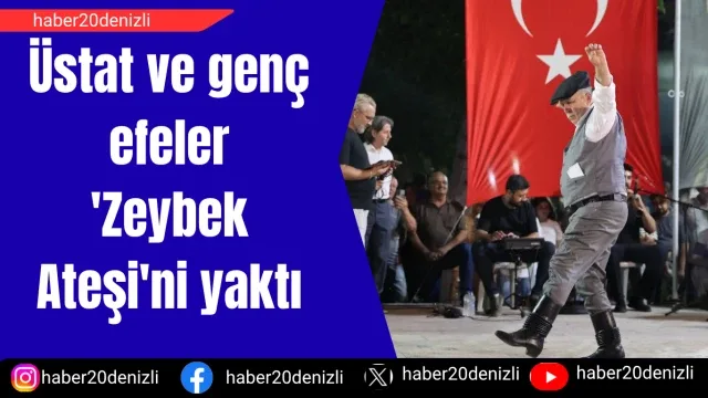 Üstat ve genç efeler 'Zeybek Ateşi'ni yaktı