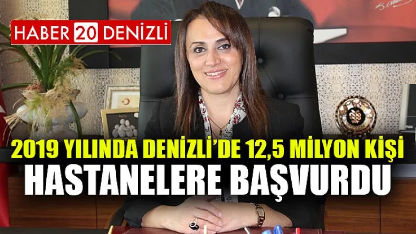 2019 yılında Denizli’de 12,5 milyon kişi hastanelere başvurdu