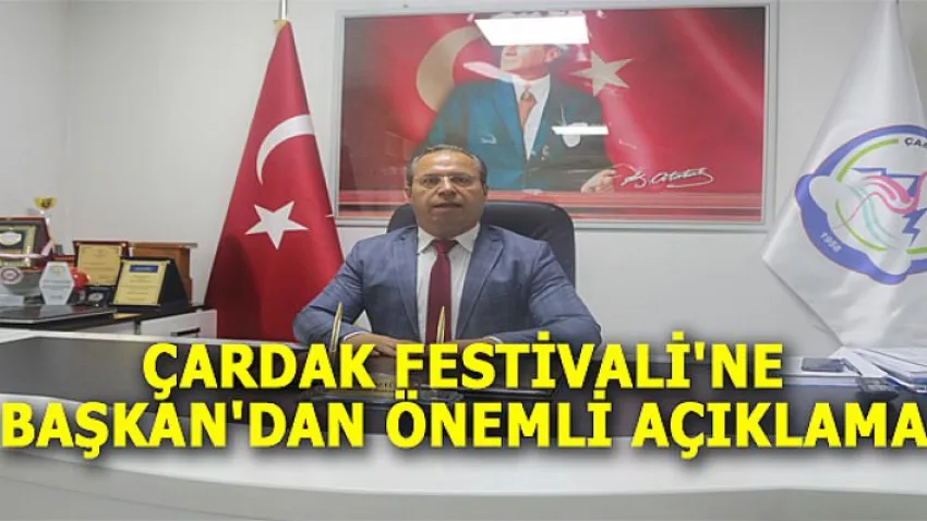 Çardak Festivali'ne Başkan'dan Önemli Açıklama