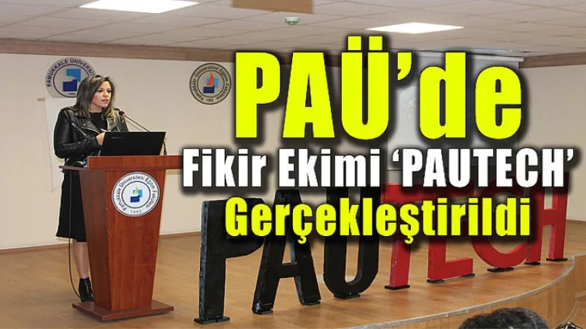 PAÜ’de Fikir Ekimi ‘PAUTECH’ Gerçekleştirildi