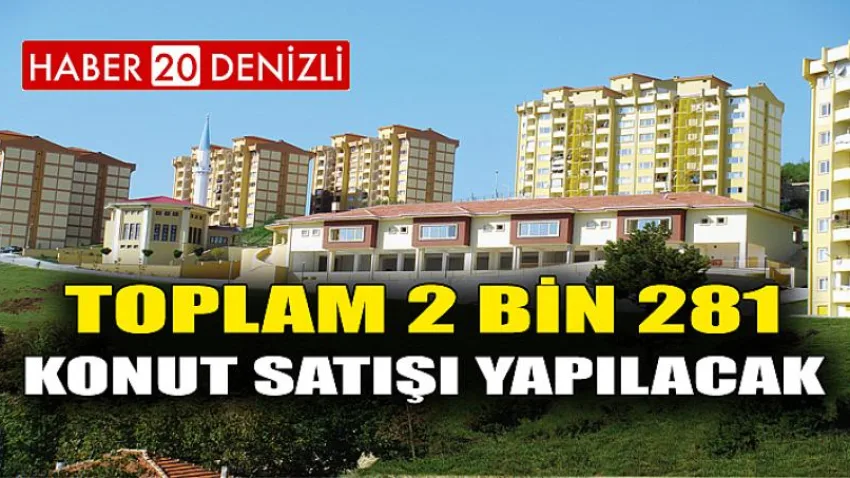 Toplam 2 Bin 281 Konut Satışı Yapılacak