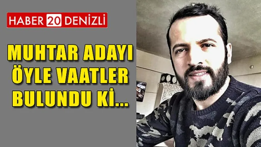 Muhtar Adayı Öyle Vaatler Bulundu Ki...