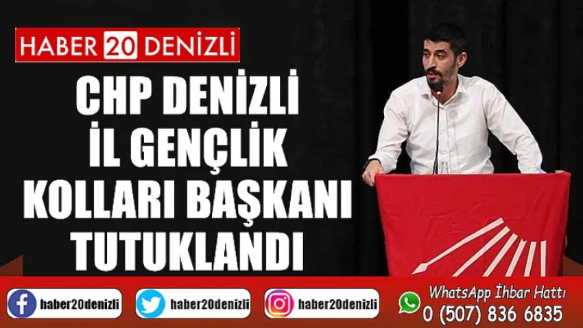 CHP Denizli İl Gençlik Kolları Başkanı tutuklandı