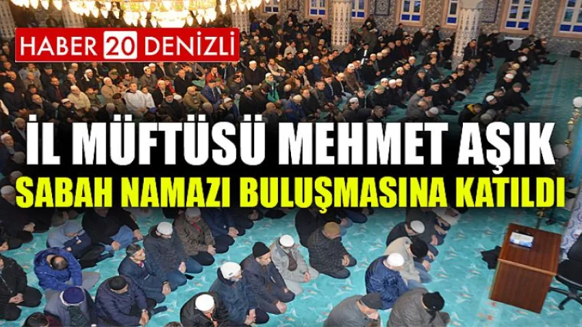 İl Müftüsü Mehmet Aşık, Sabah Namazı Buluşmasına Katıldı