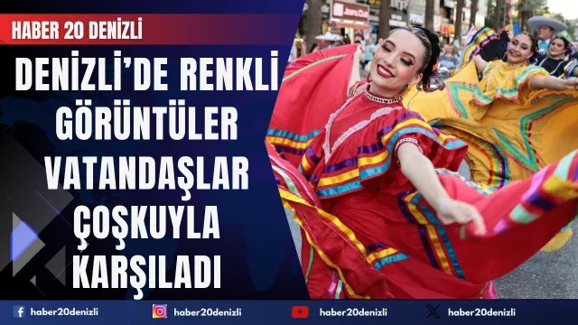 Denizli’de renkli görüntüler vatandaşlar çoşkuyla karşıladı