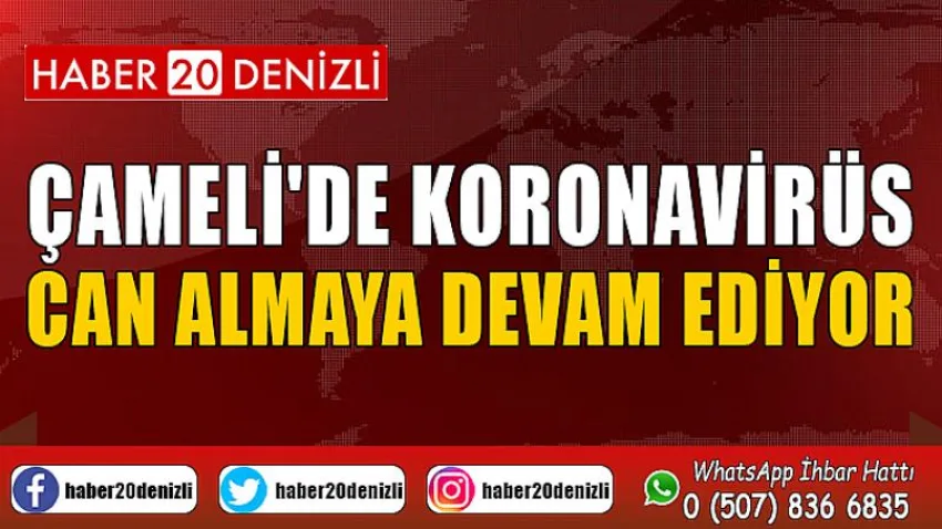 Çameli'de koronavirüs can almaya devam ediyor