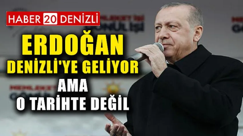 Erdoğan Denizli'ye Geliyor Ama O Tarihte Değil