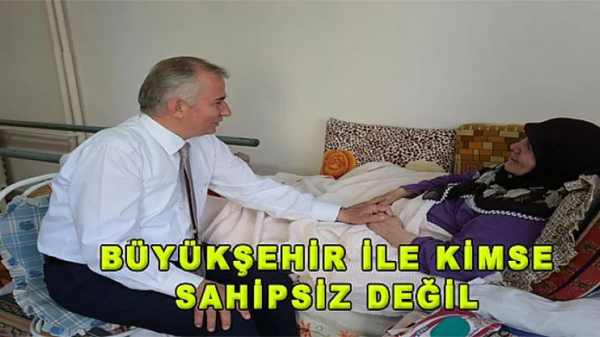 Büyükşehir ile kimse sahipsiz değil
