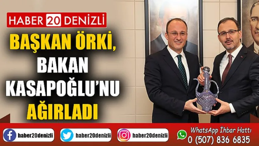 Başkan Örki, Bakan Kasapoğlu’nu Ağırladı