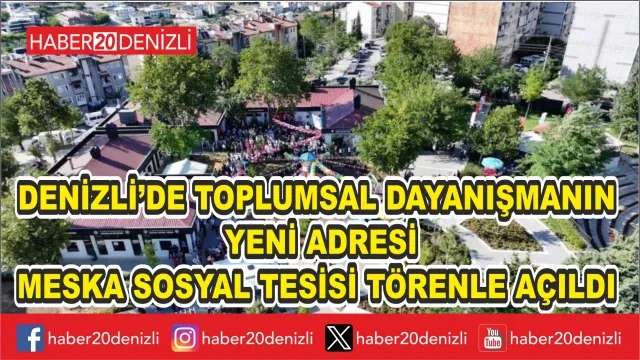 Denizli’de Toplumsal dayanışmanın yeni adresi Meska Sosyal Tesisi törenle açıldı