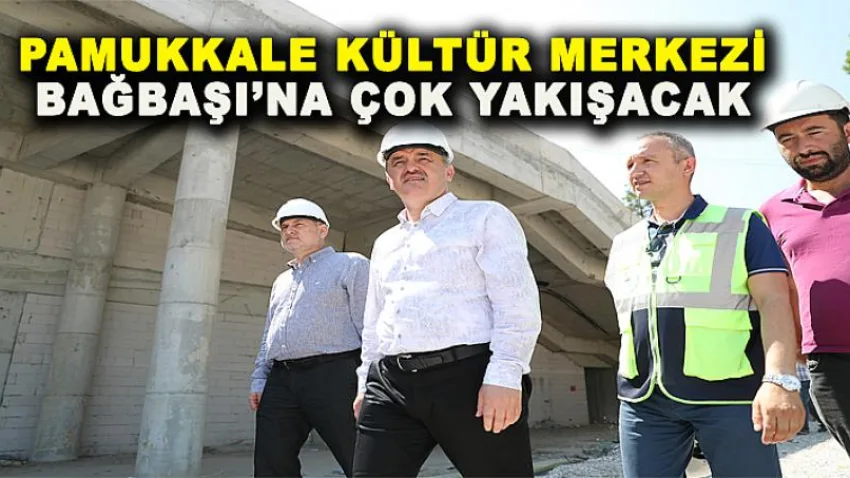 Pamukkale Kültür Merkezi Bağbaşı’na Çok Yakışacak