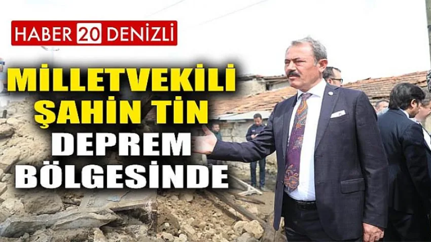 Milletvekili Şahin Tin Deprem Bölgesinde