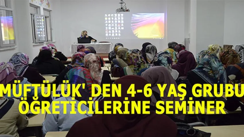 Müftülük' den 4-6 Yaş Grubu Öğreticilerine Seminer